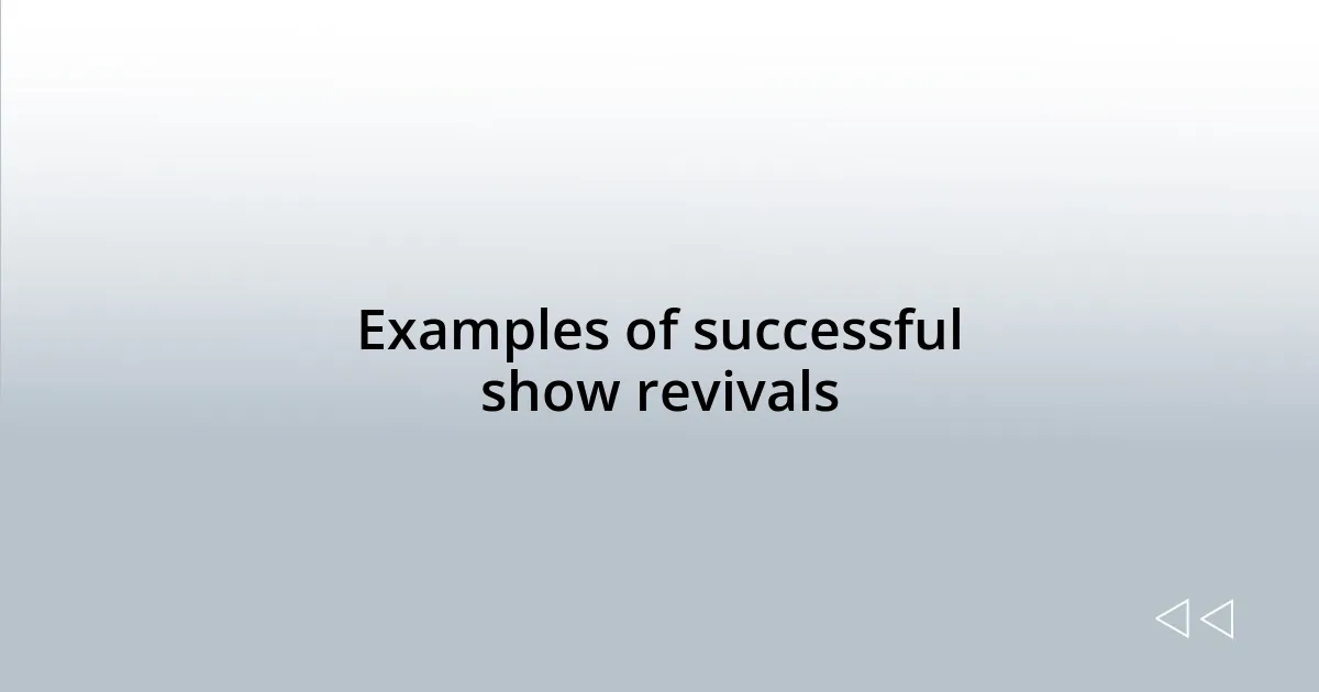 Examples of successful show revivals