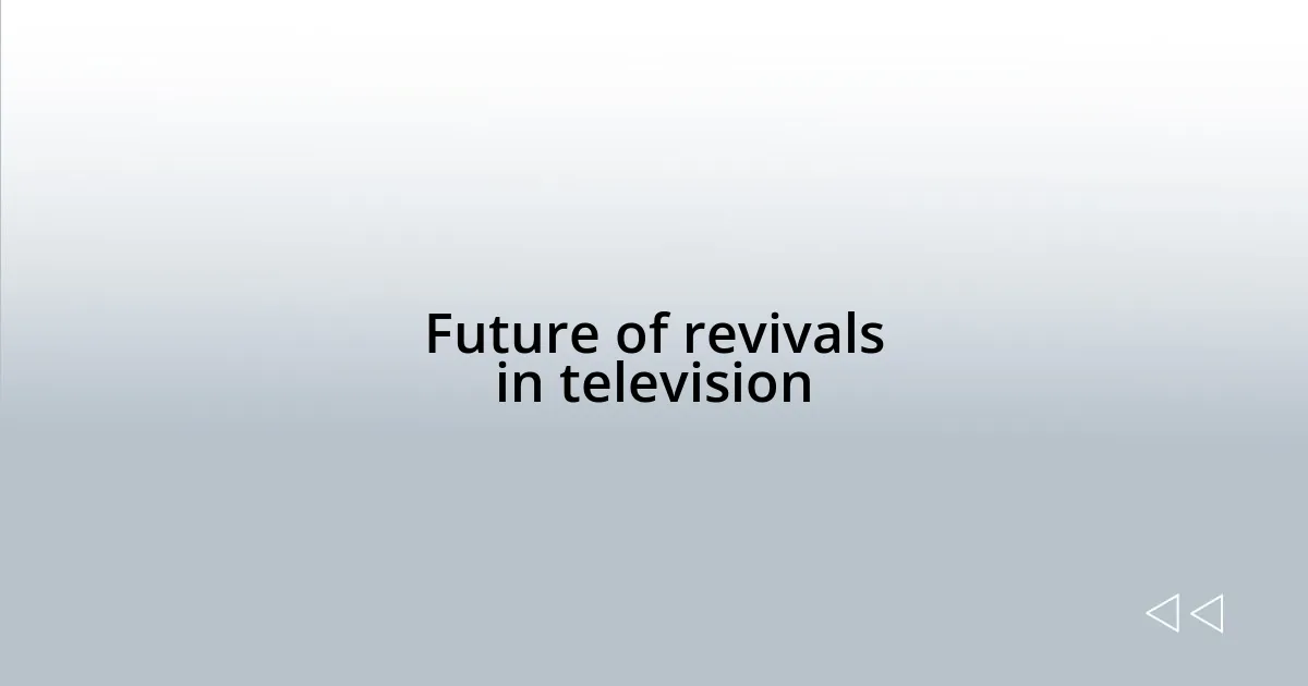 Future of revivals in television