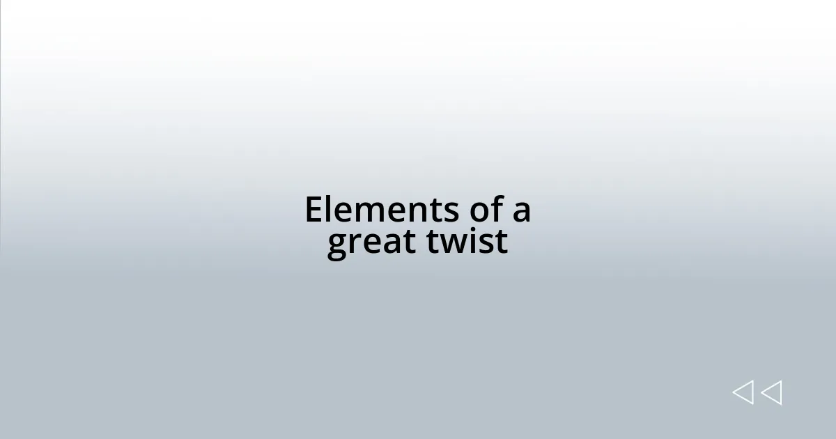 Elements of a great twist