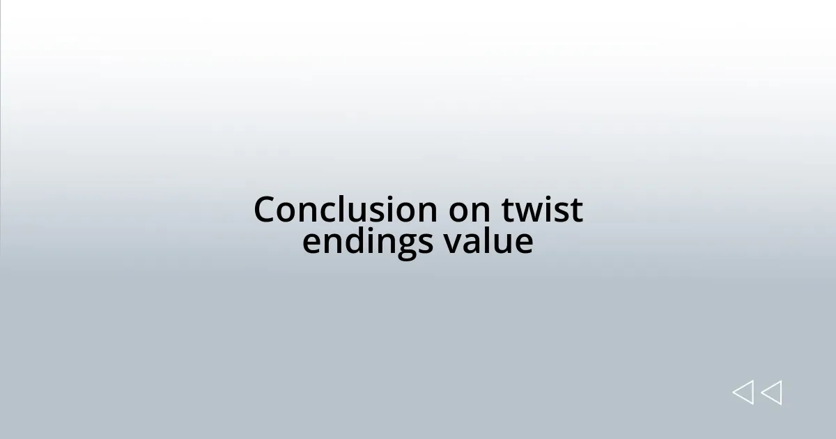 Conclusion on twist endings value