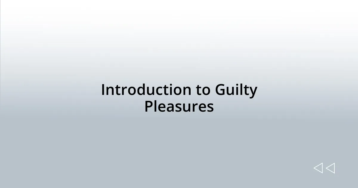Introduction to Guilty Pleasures