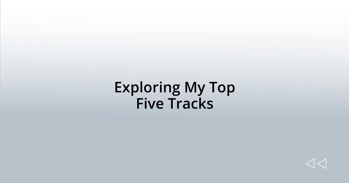 Exploring My Top Five Tracks