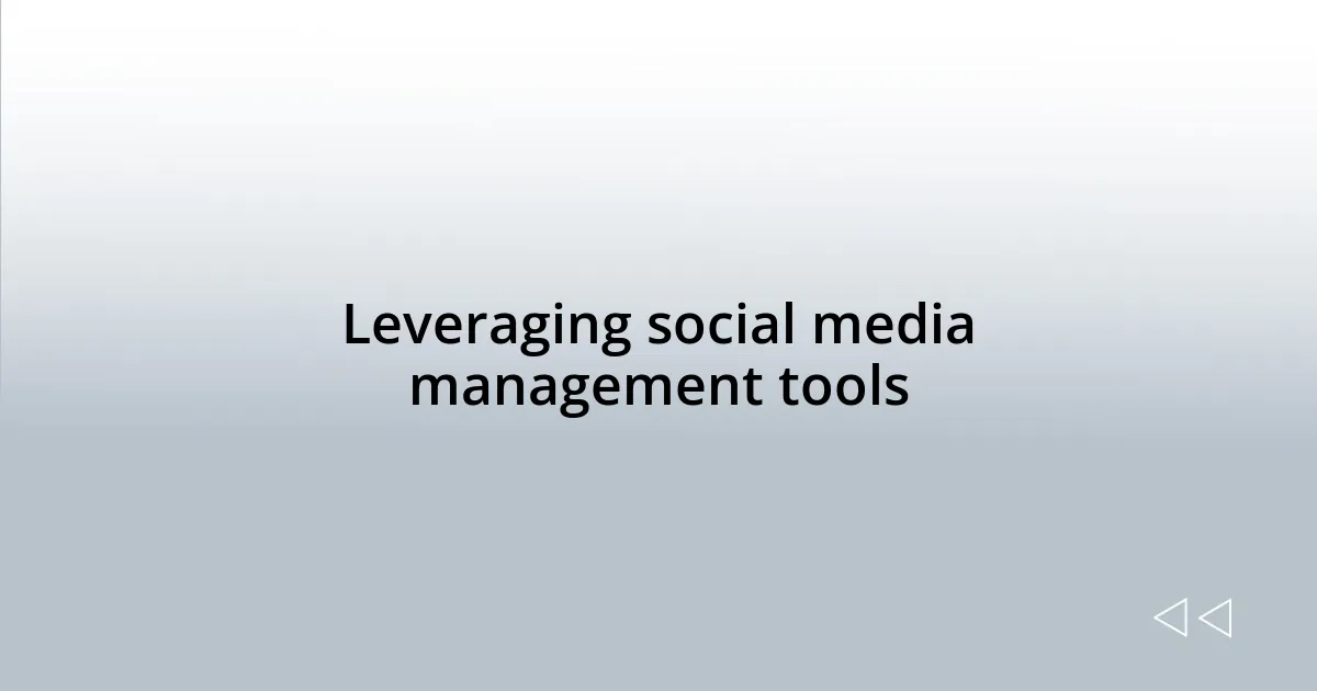Leveraging social media management tools