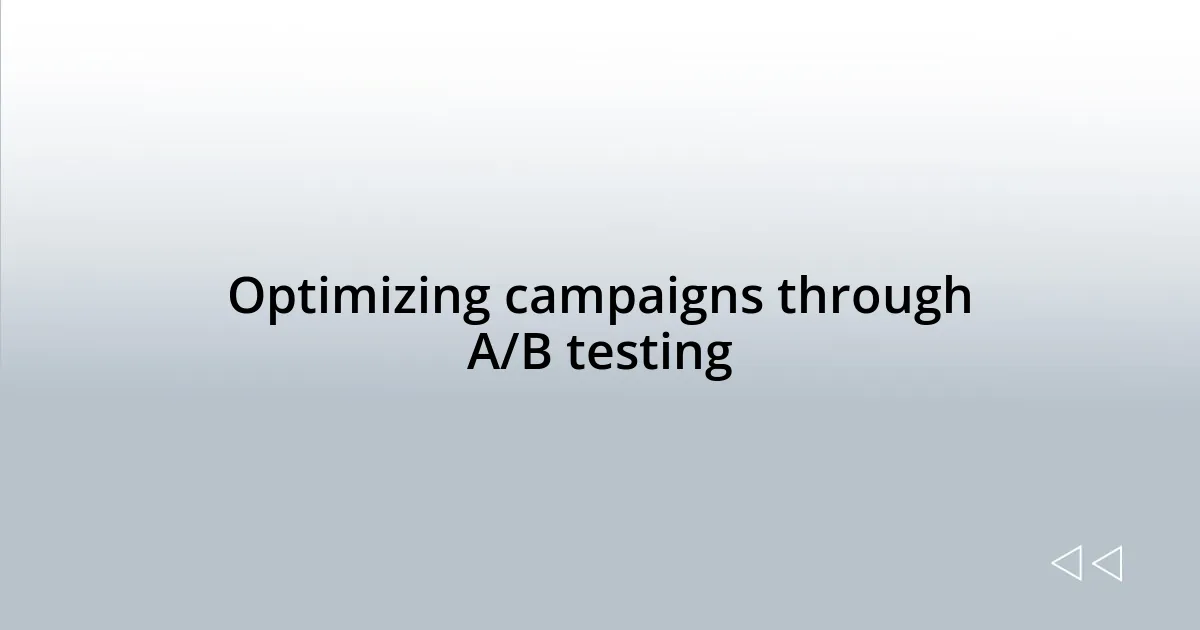 Optimizing campaigns through A/B testing