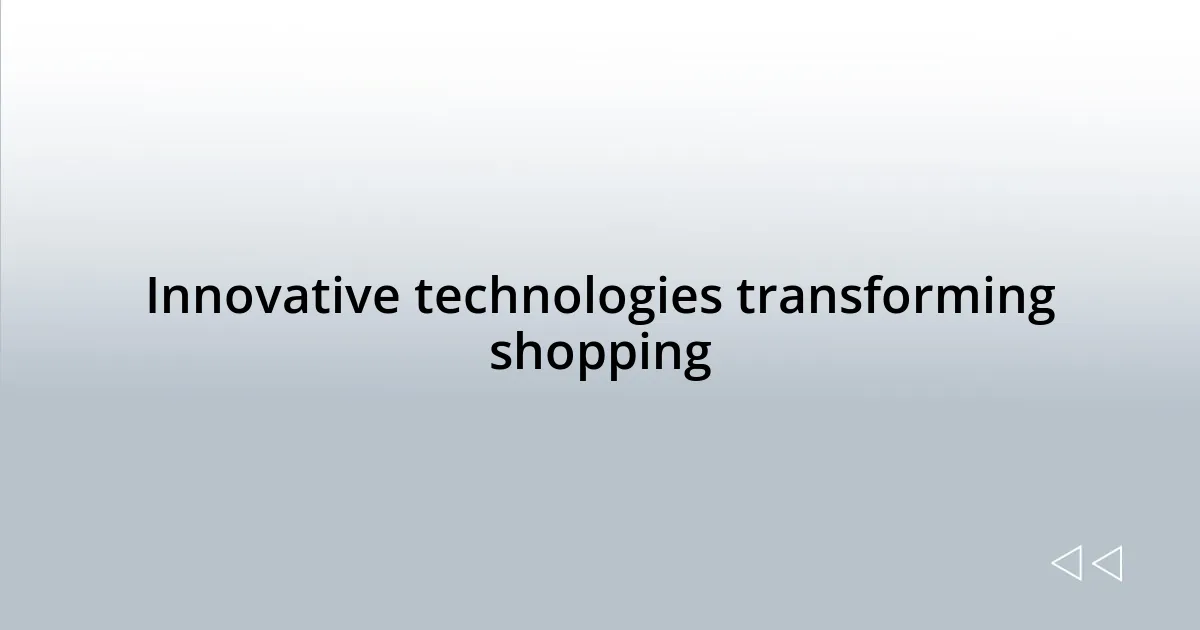 Innovative technologies transforming shopping