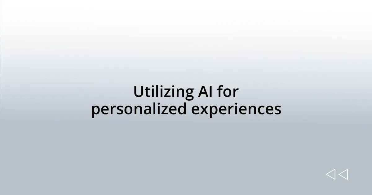 Utilizing AI for personalized experiences