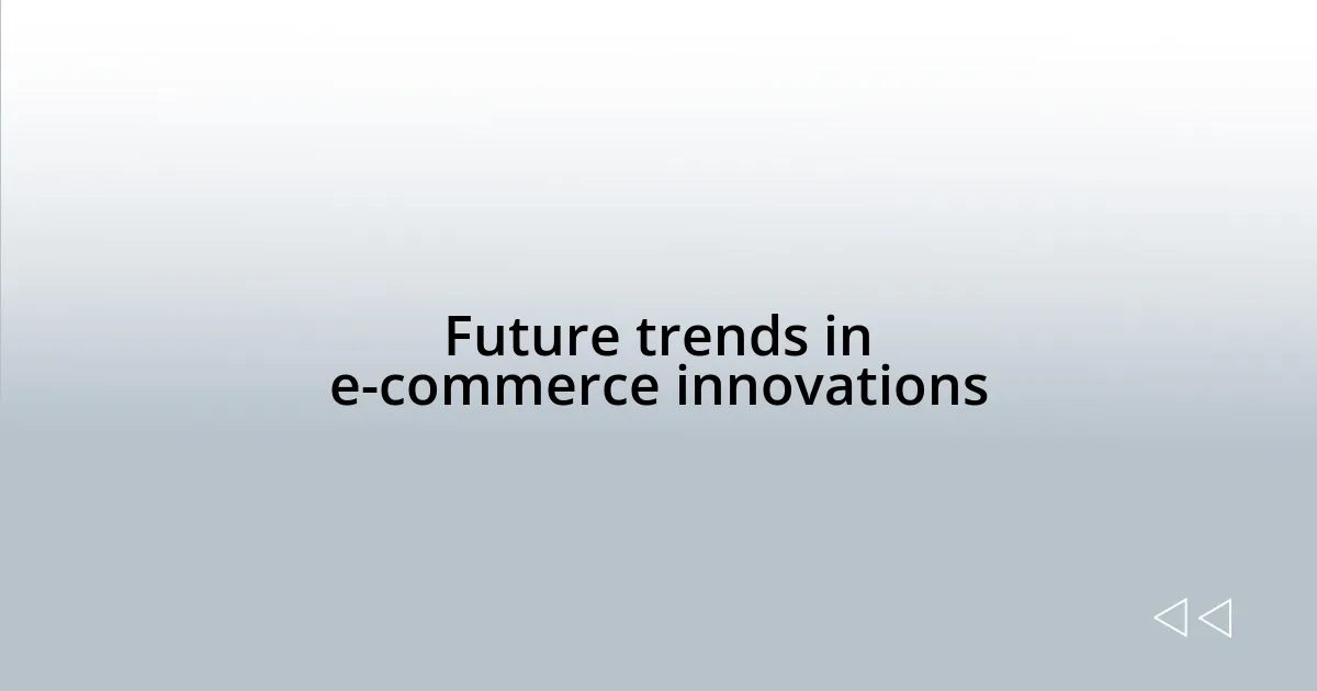 Future trends in e-commerce innovations