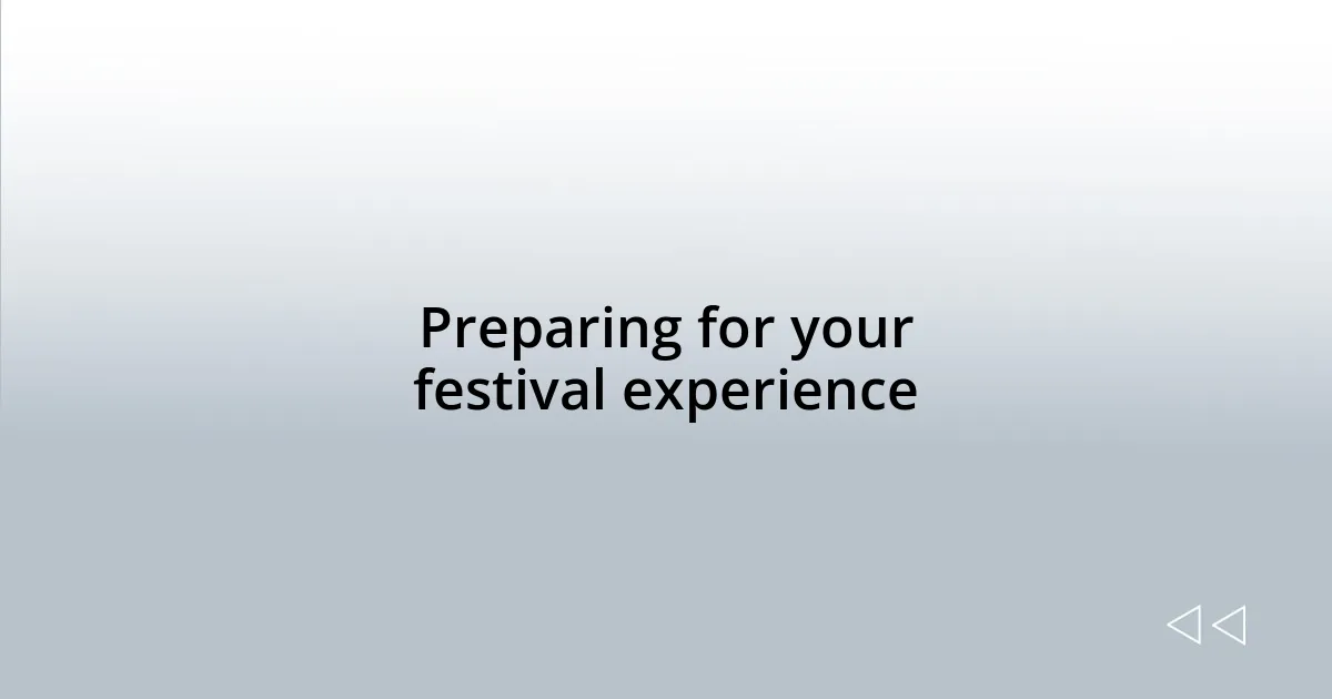 Preparing for your festival experience
