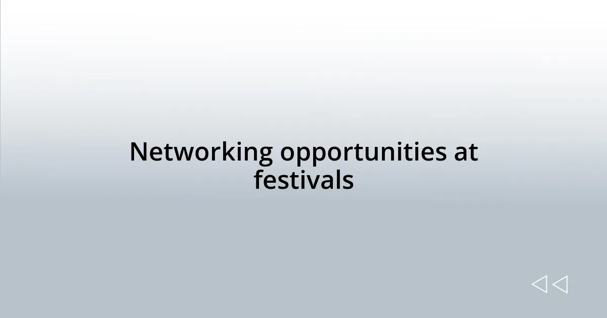 Networking opportunities at festivals