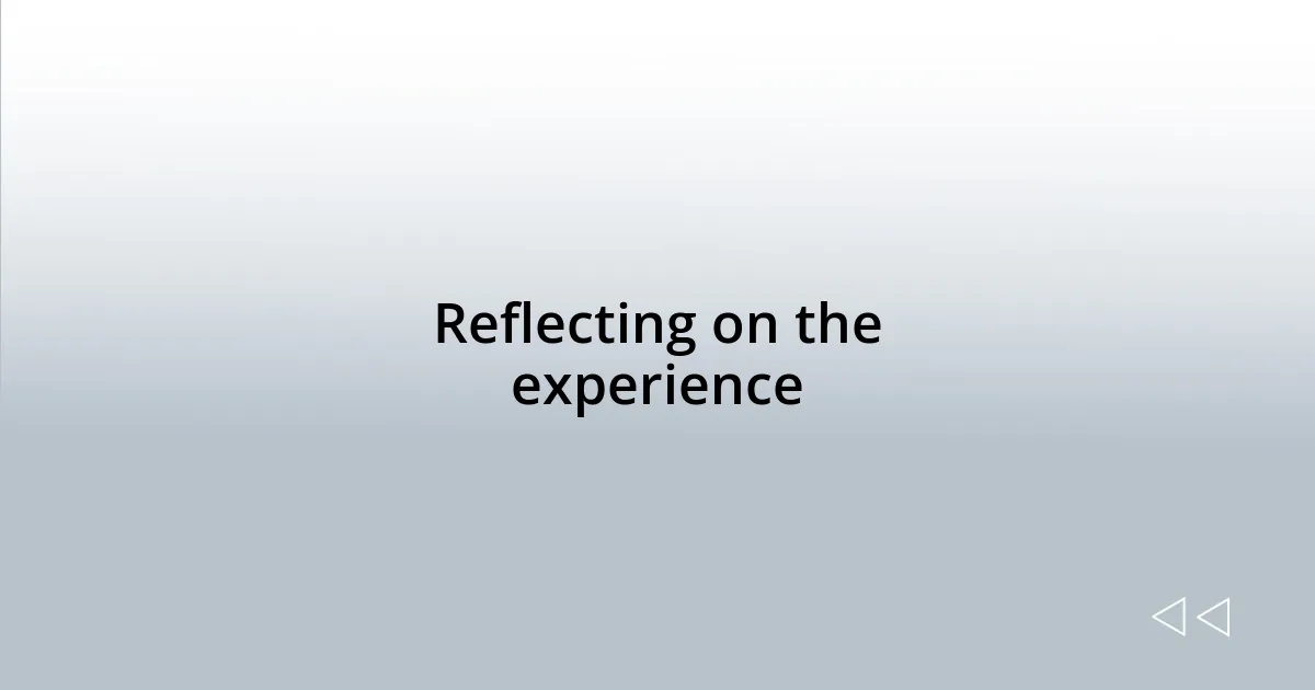 Reflecting on the experience