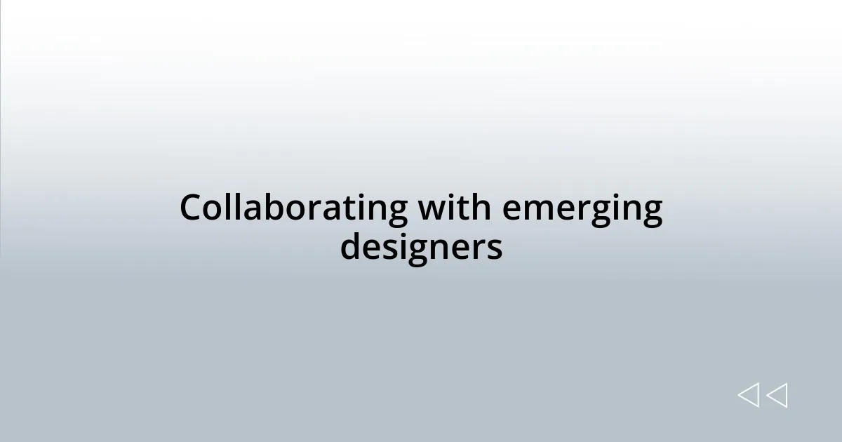 Collaborating with emerging designers