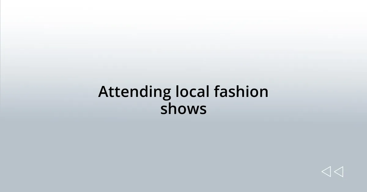 Attending local fashion shows