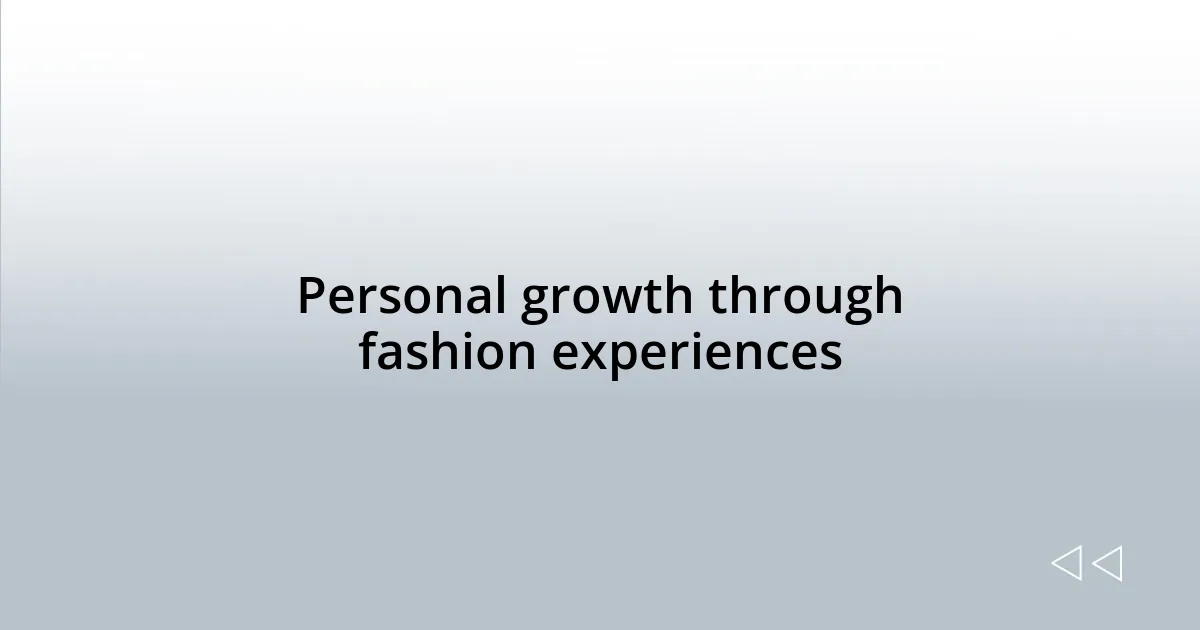 Personal growth through fashion experiences