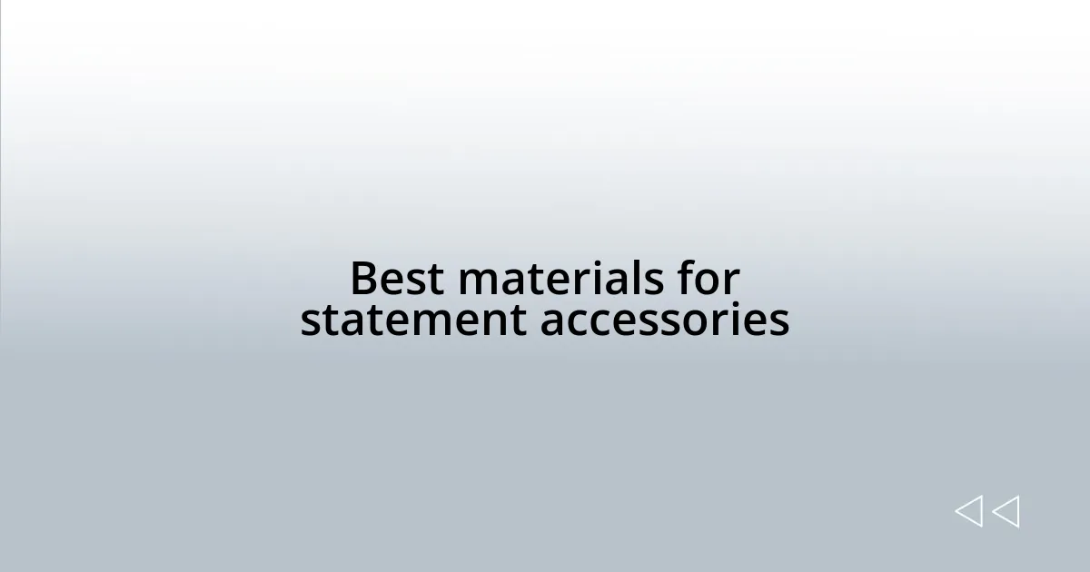 Best materials for statement accessories