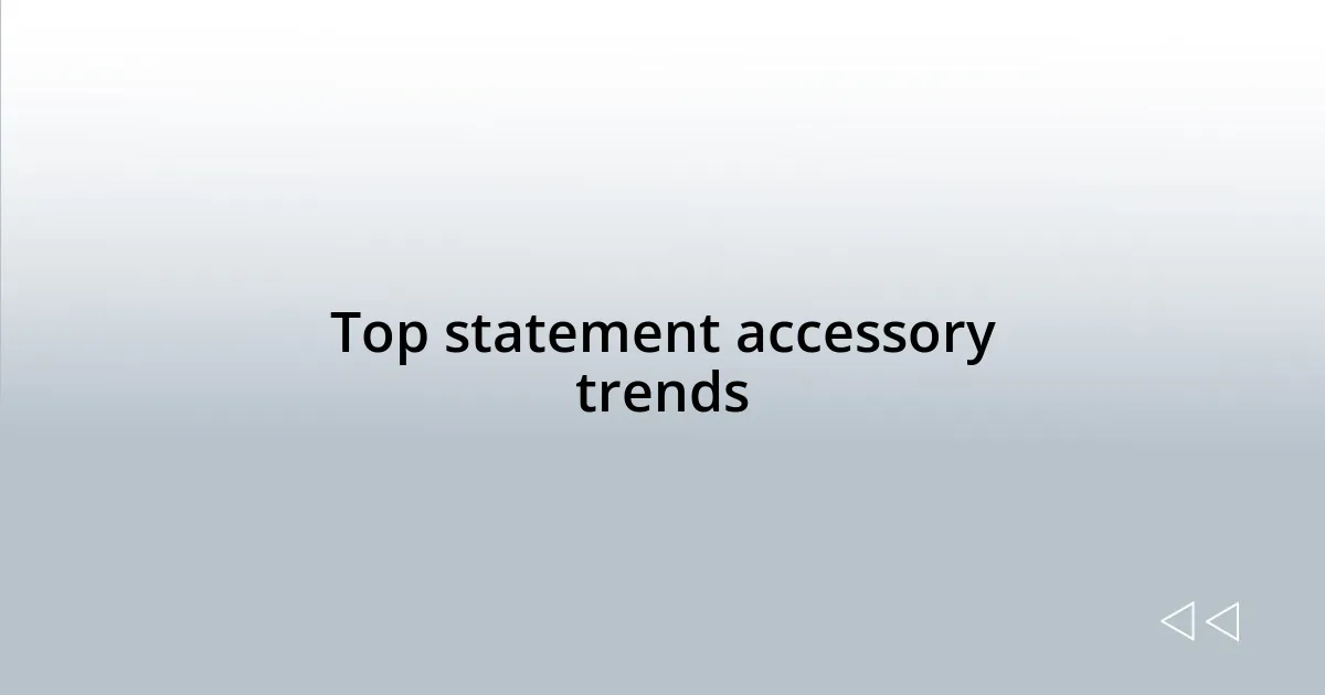 Top statement accessory trends