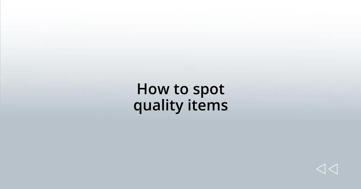 How to spot quality items