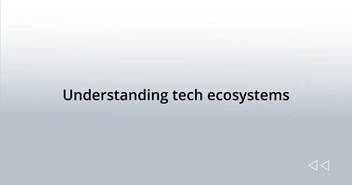Understanding tech ecosystems