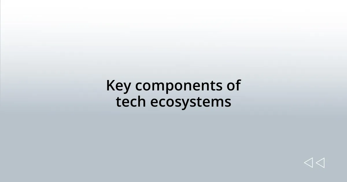 Key components of tech ecosystems