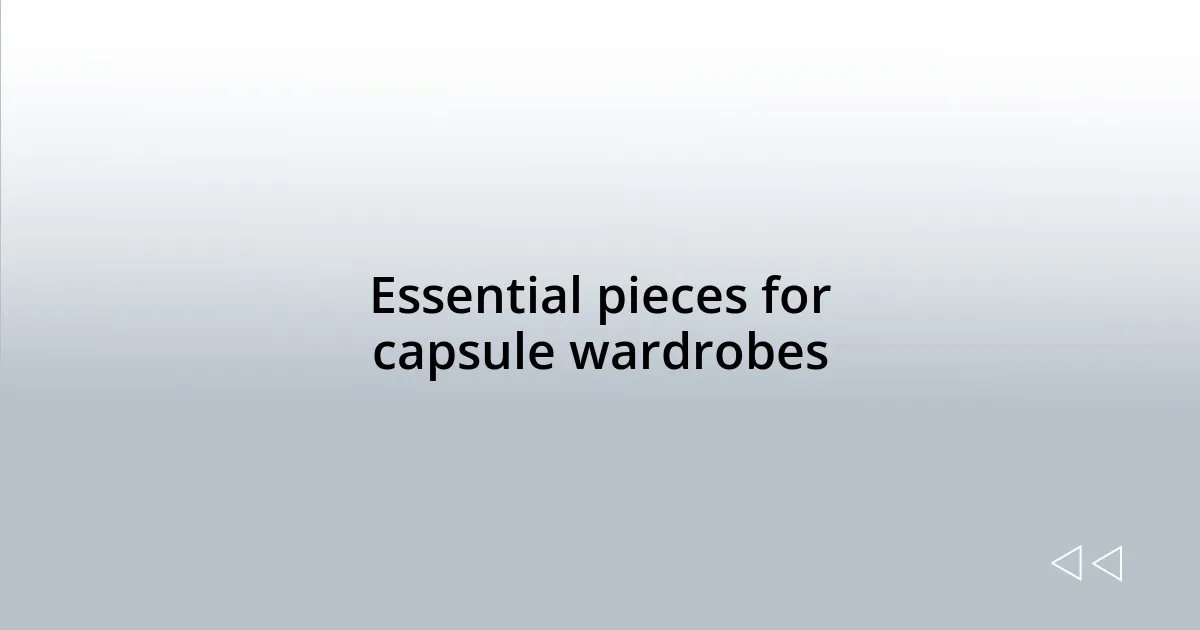 Essential pieces for capsule wardrobes