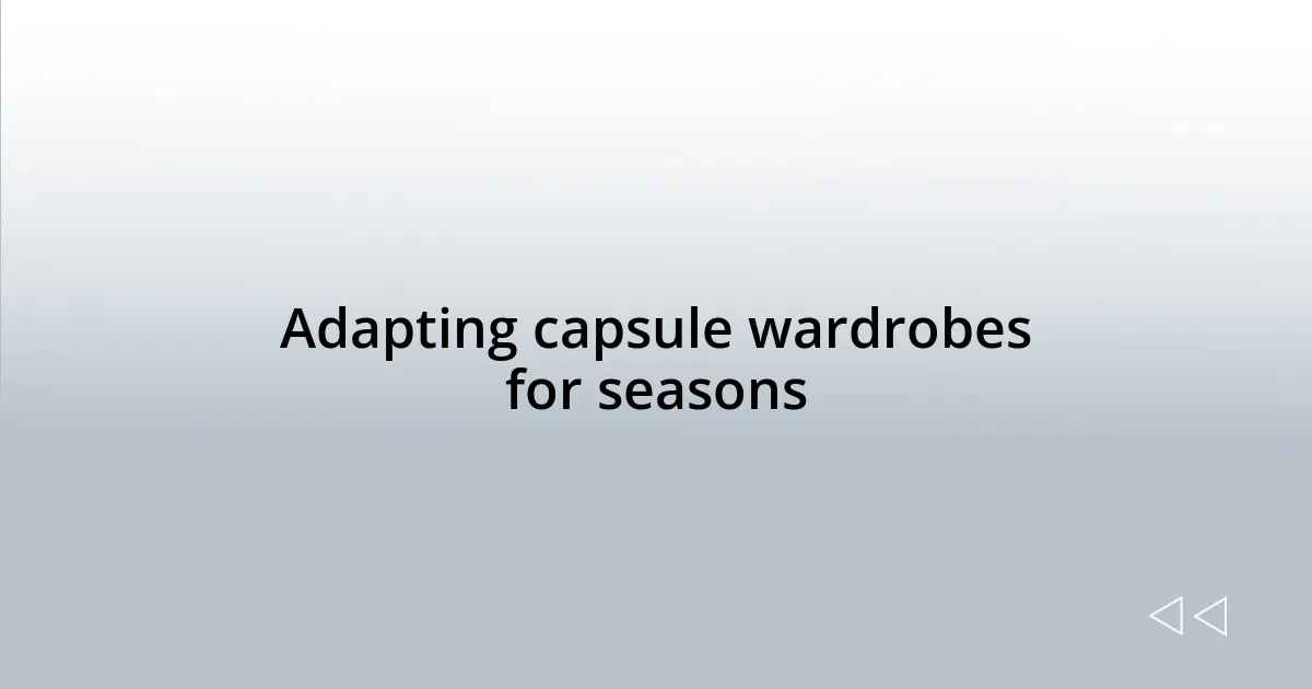 Adapting capsule wardrobes for seasons