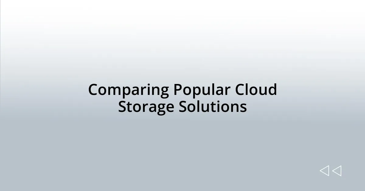 Comparing Popular Cloud Storage Solutions