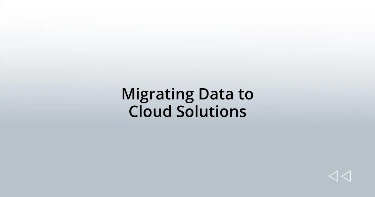 Migrating Data to Cloud Solutions