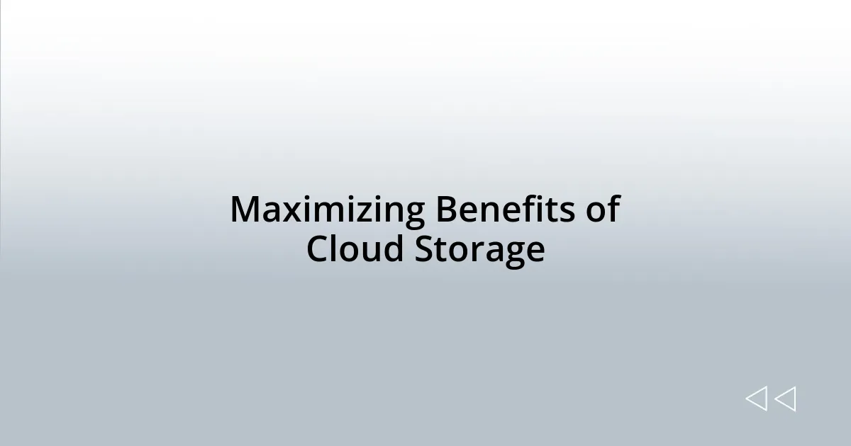 Maximizing Benefits of Cloud Storage
