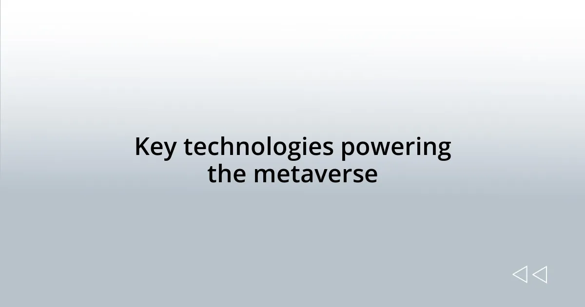 Key technologies powering the metaverse