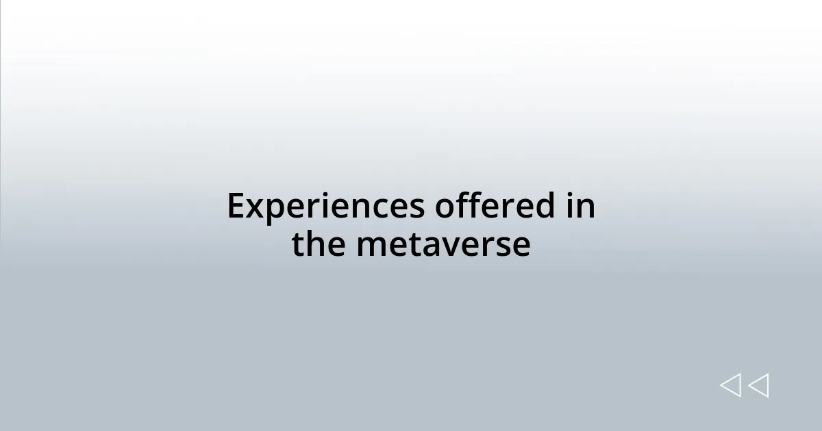 Experiences offered in the metaverse