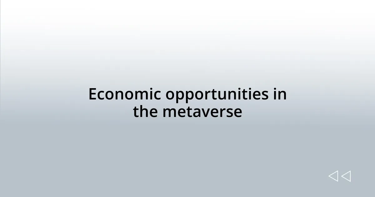 Economic opportunities in the metaverse