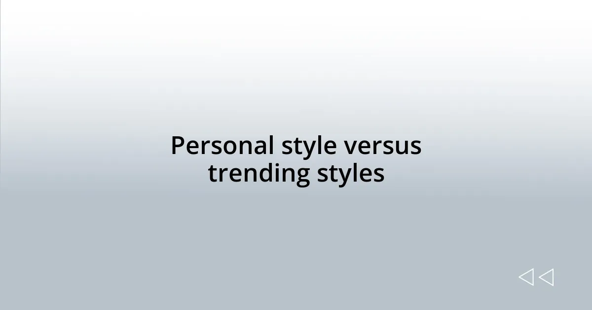Personal style versus trending styles
