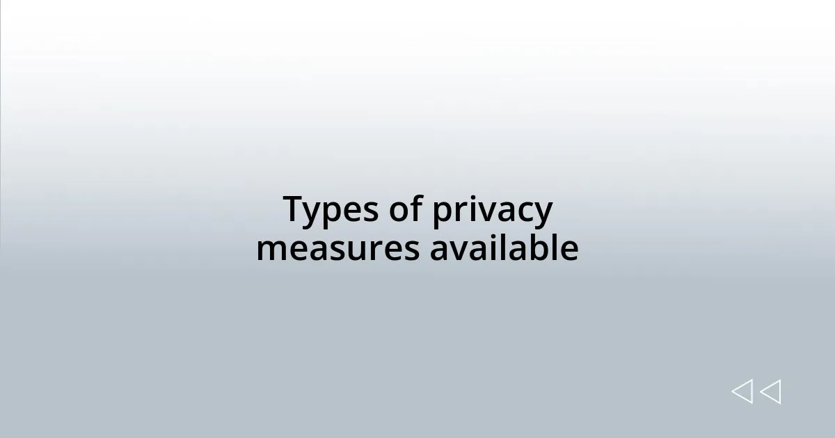 Types of privacy measures available