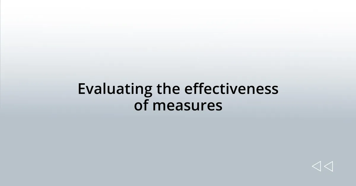 Evaluating the effectiveness of measures