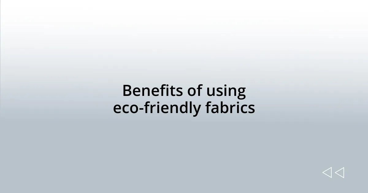 Benefits of using eco-friendly fabrics