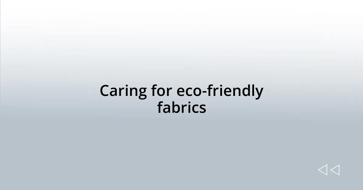 Caring for eco-friendly fabrics