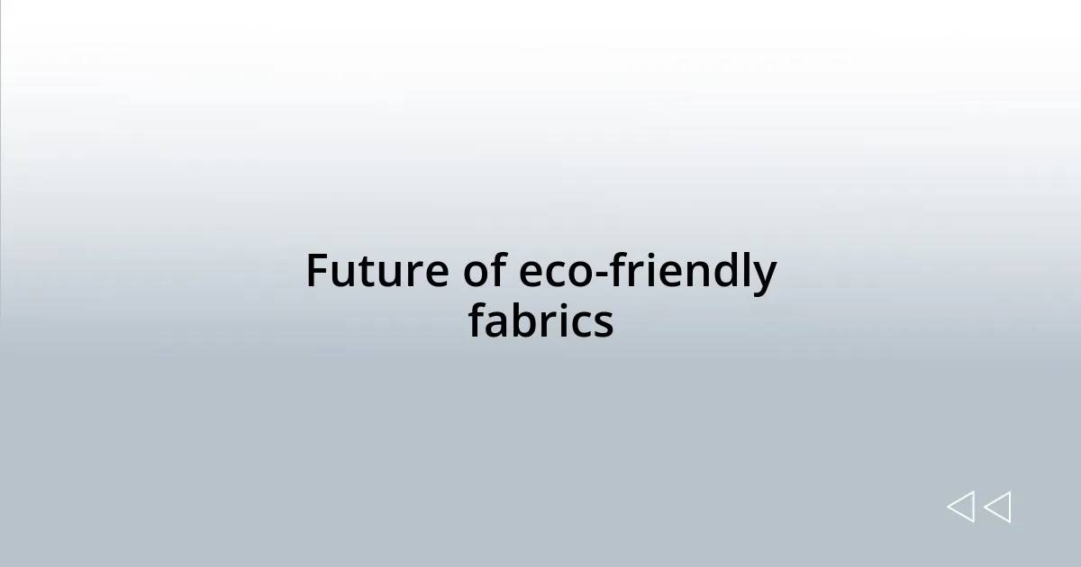 Future of eco-friendly fabrics
