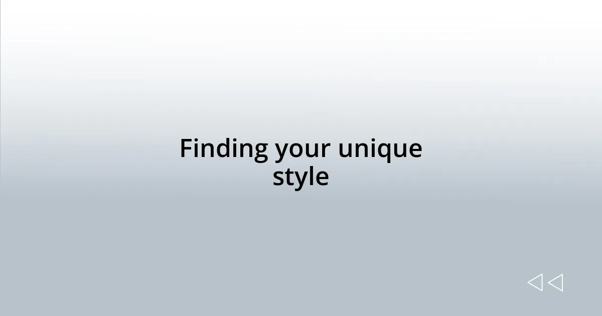Finding your unique style
