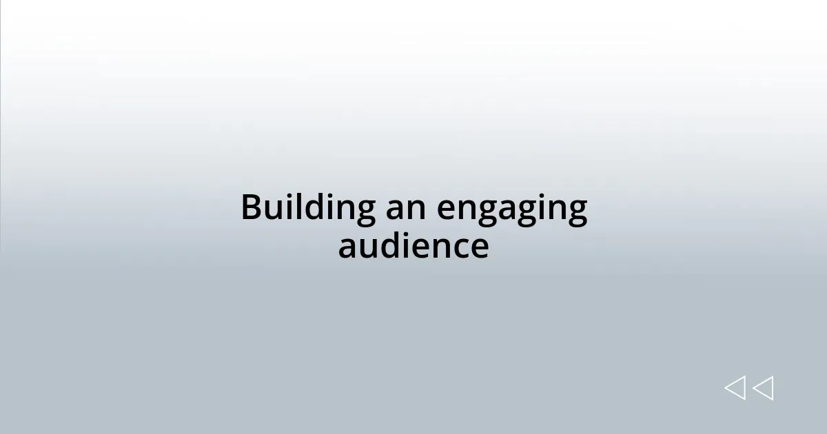 Building an engaging audience