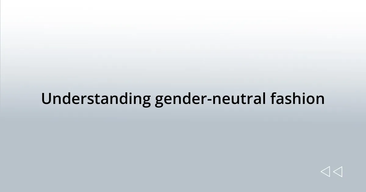 Understanding gender-neutral fashion