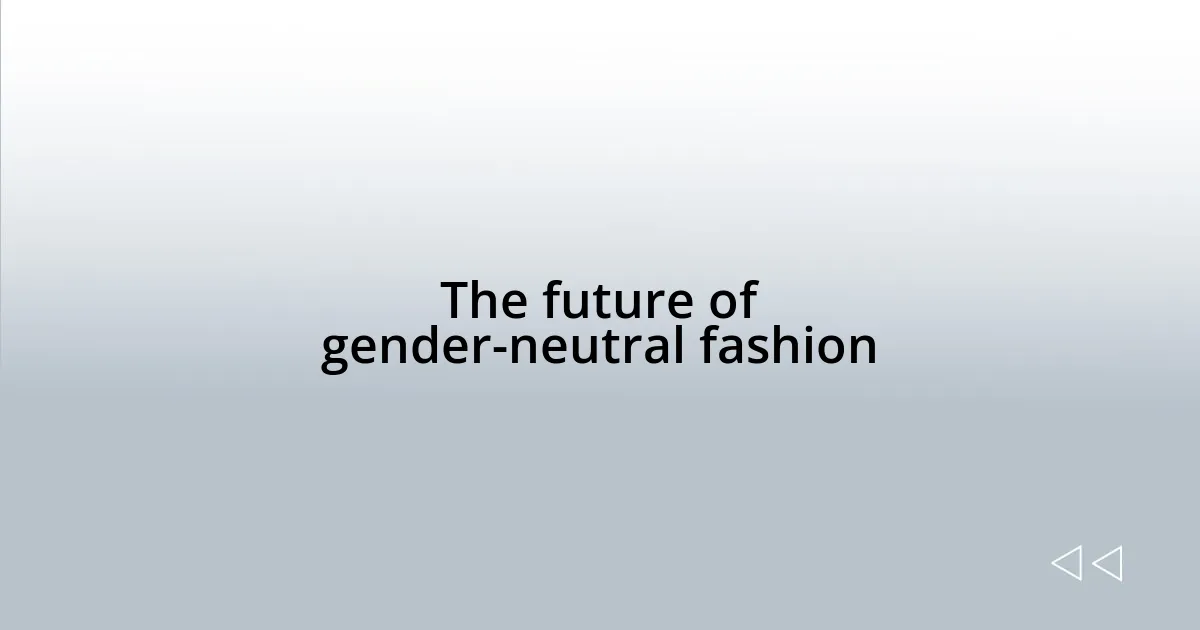 The future of gender-neutral fashion