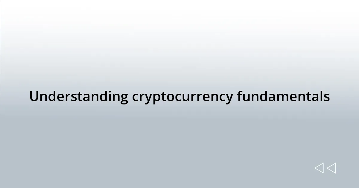 Understanding cryptocurrency fundamentals