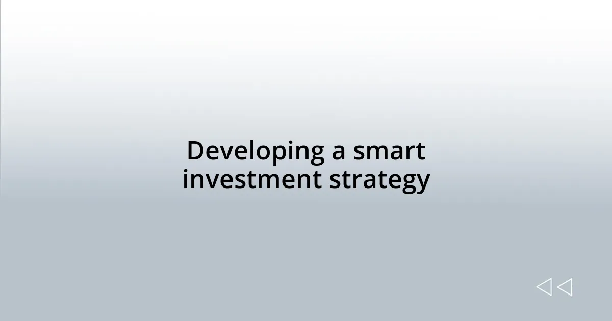 Developing a smart investment strategy