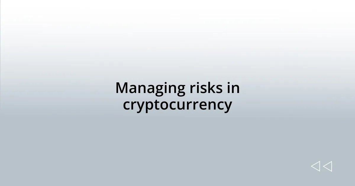 Managing risks in cryptocurrency