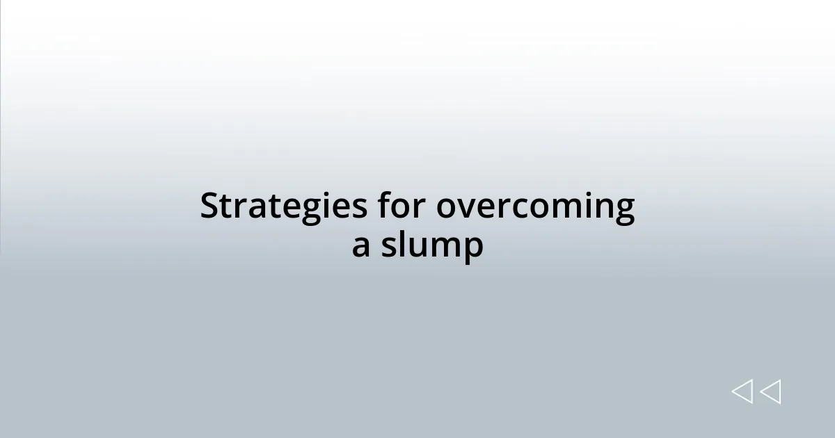 Strategies for overcoming a slump