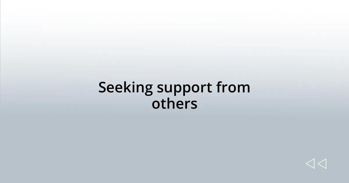 Seeking support from others