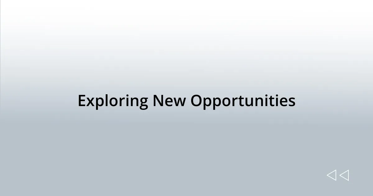 Exploring New Opportunities