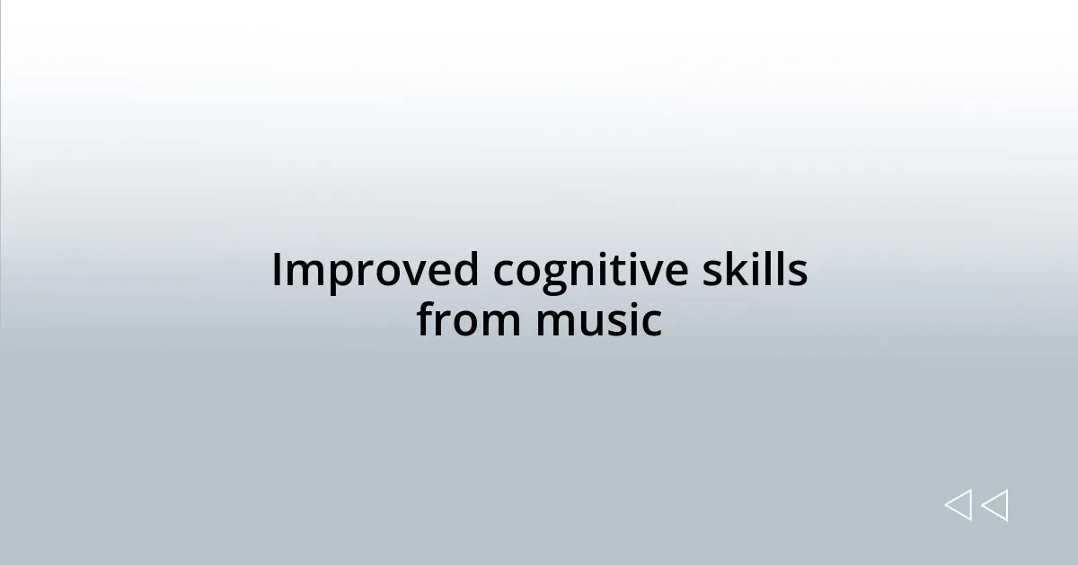 Improved cognitive skills from music