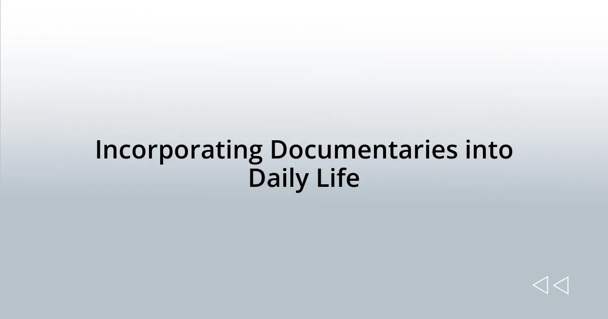 Incorporating Documentaries into Daily Life
