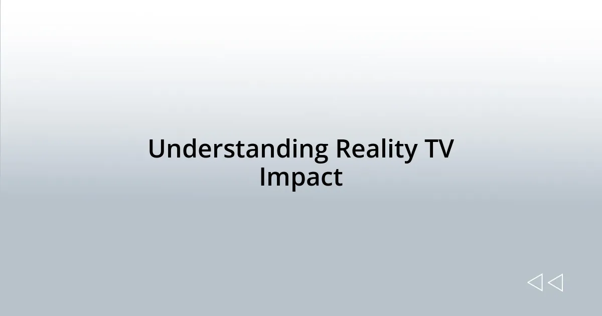 Understanding Reality TV Impact