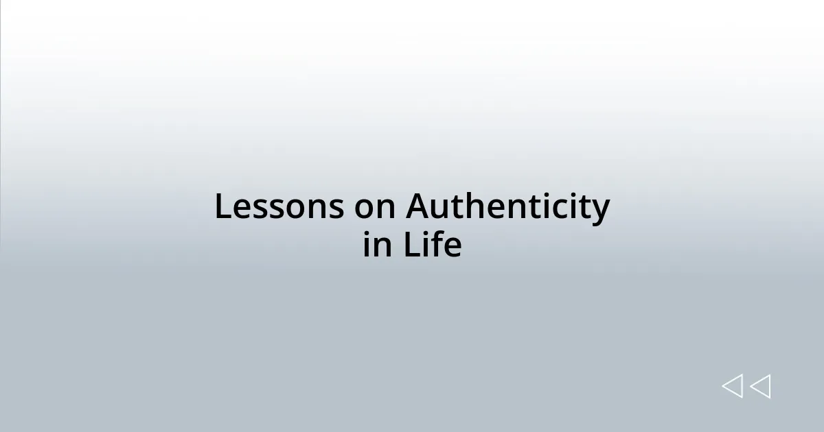 Lessons on Authenticity in Life